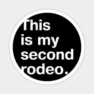 "This is my second rodeo." in plain white letters - cos you're not the noob, but barely Magnet